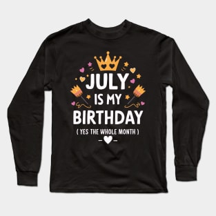 July Is My Birthday - Yes, The Whole Month Long Sleeve T-Shirt